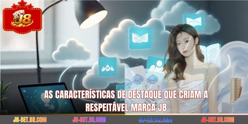 As características de destaque que criam a respeitável marca J8