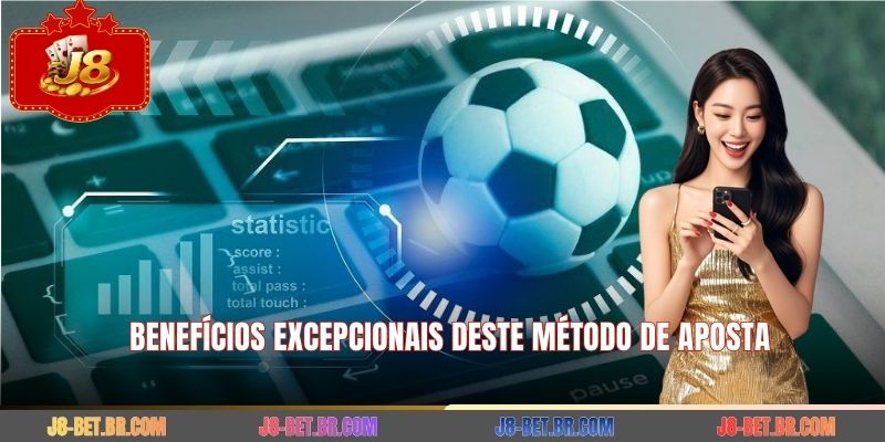 Benefícios excepcionais deste método de aposta