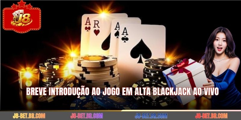 Breve introdução ao jogo em alta Blackjack ao Vivo