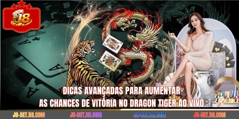 Dicas Avançadas para Aumentar as Chances de Vitória no Dragon Tiger ao Vivo