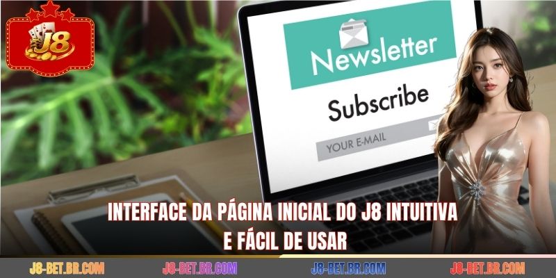 Interface da página inicial do J8 intuitiva e fácil de usar