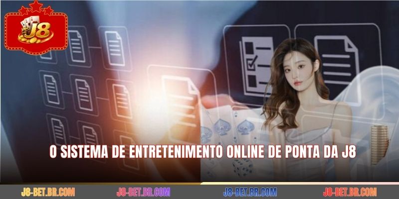 O sistema de entretenimento online de ponta da J8