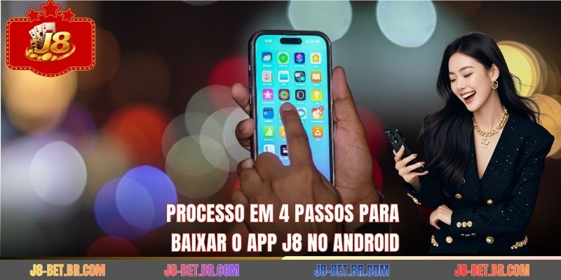Processo em 4 passos para Baixar o app J8 no Android