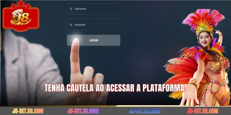 Tenha cautela ao acessar a plataforma