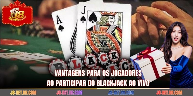 Vantagens para os jogadores ao participar do Blackjack ao Vivo